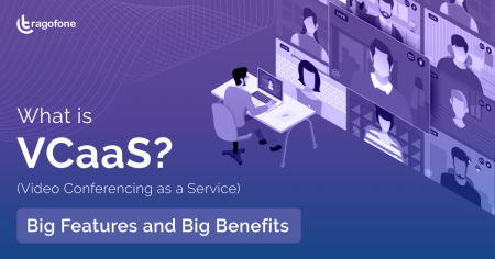 What is VCaaS (Video Conferencing as a Service)? Big Features and Big Benefits